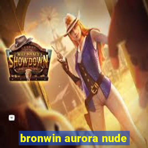 bronwin aurora nude